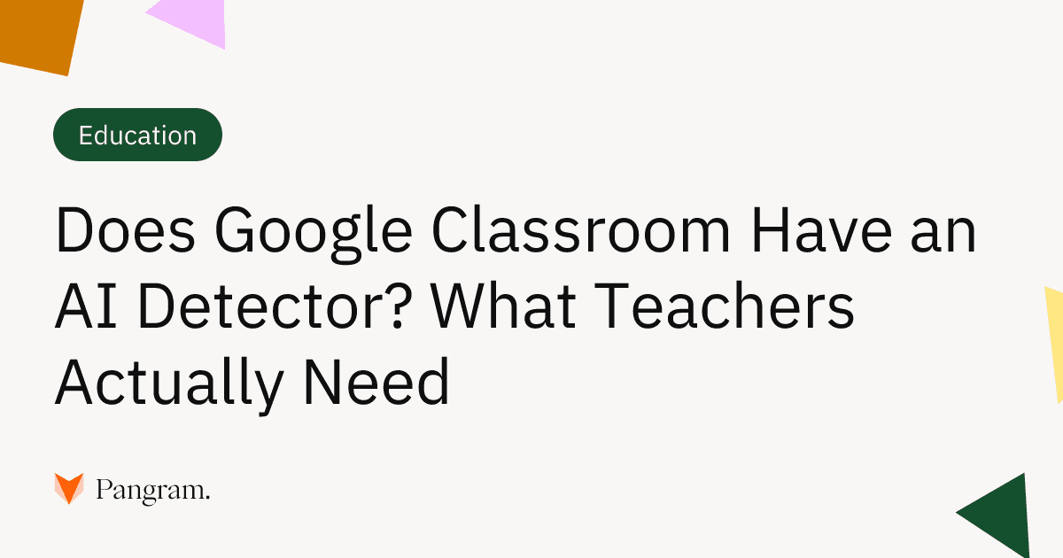 Does Google Classroom Have an AI Detector? What Teachers Actually Need
