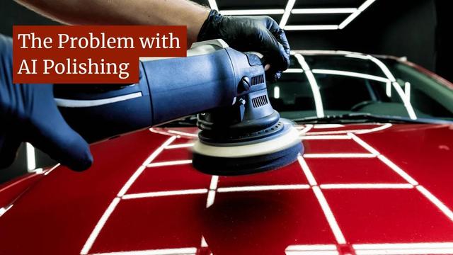 ai polishing, the problem with ai polishing