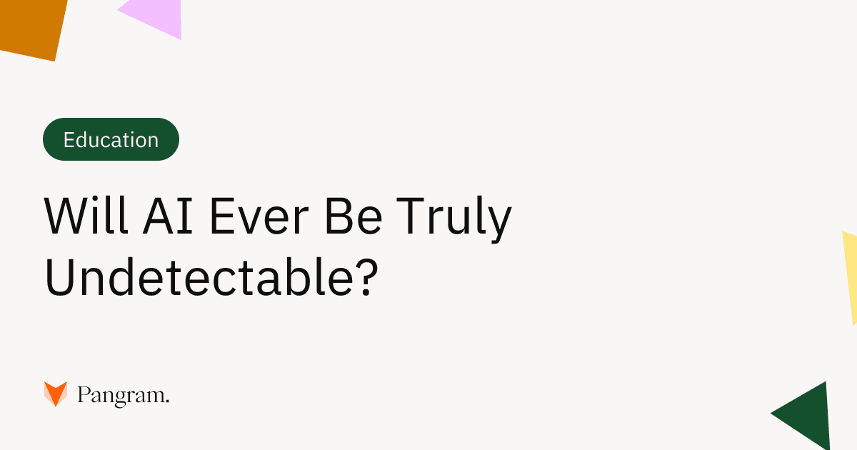Will AI Ever Be Truly Undetectable?